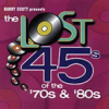 “The Lost 45s” of the 70s & 80s CD Volume 1!
